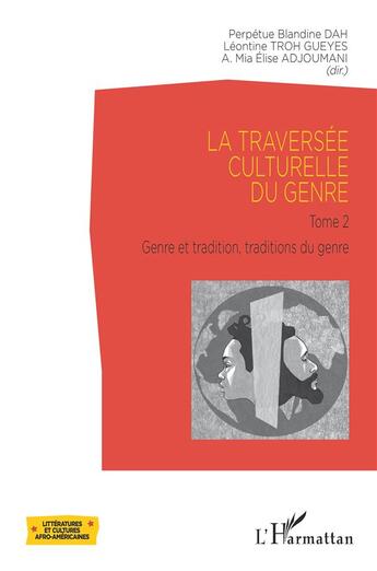 Couverture du livre « La traversée culturelle du genre t.2 : genre et tradition, traditions du genre » de Perpetue Blandine Dah et Leontine Troh Gueyes et Mia Elise Adjoumani aux éditions L'harmattan