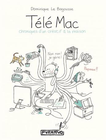 Couverture du livre « Télé Mac ; chroniques d'un créatif à la maison » de Dominique La Bagousse aux éditions Pyramyd