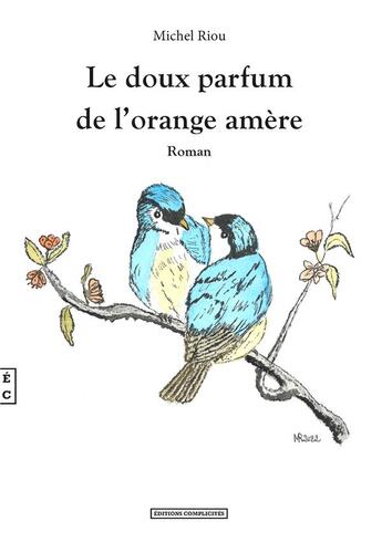 Couverture du livre « Le doux parfum de l'orange amère » de Michel Riou aux éditions Complicites