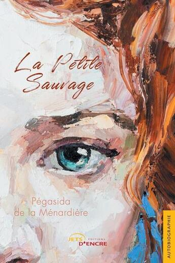 Couverture du livre « La petite sauvage » de Pegasida De La Menardiere aux éditions Jets D'encre