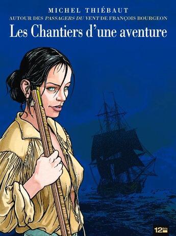 Couverture du livre « Les chantiers d'une aventure » de Francois Bourgeon et Michel Thiebaut aux éditions 12 Bis