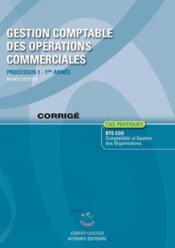 Couverture du livre « Gestion comptable des opérations commerciales ; processus 1 ; 1re année ; BTS CGO ; corrigé (6e édition) » de Frederic Chappuy et Agnes Lieutier aux éditions Corroy