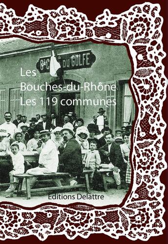 Couverture du livre « Les Bouches du Rhône ; les 119 communes » de  aux éditions Delattre