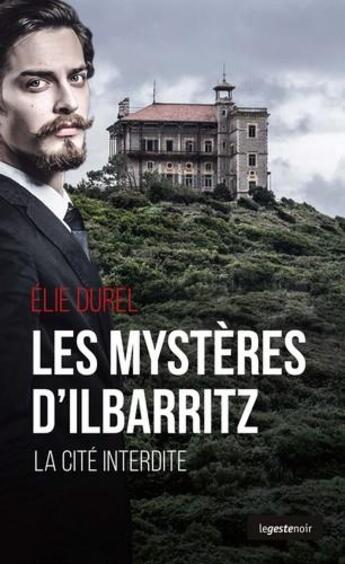 Couverture du livre « Les mysteres d'Ilbarritz ; la cité interdite » de Elie Durel aux éditions Geste