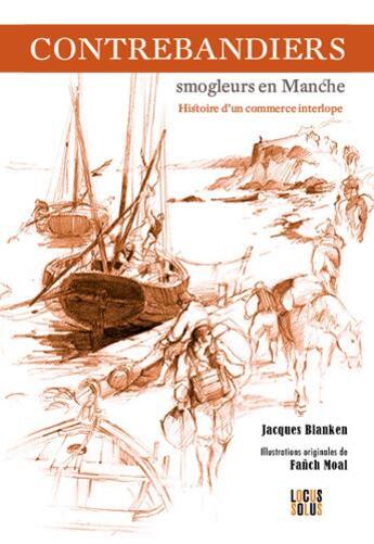 Couverture du livre « Contrebandiers ; smogleurs en Manche » de Jacques Blanken aux éditions Locus Solus