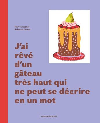 Couverture du livre « J'ai rêvé d'un gâteau très haut qui ne peut se décrire en un mot » de Rebecca Genet et Marie Assenat aux éditions Maison Georges