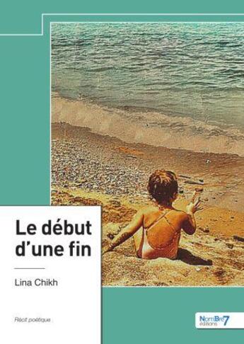 Couverture du livre « Le début d'une fin » de Lina Chikh aux éditions Nombre 7