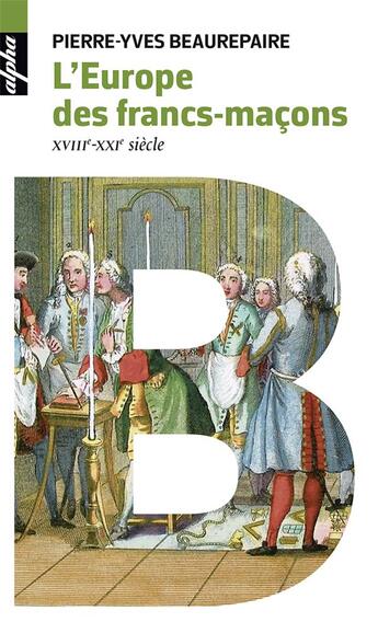 Couverture du livre « L'Europe des francs-maçons, XVIIIe-XXIe siècles » de Pierre-Yves Beaurepaire aux éditions Belin