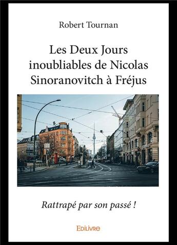 Couverture du livre « Les deux jours inoubliables de nicolas sinoranovitch a frejus - rattrape par son passe ! » de Tournan Robert aux éditions Edilivre