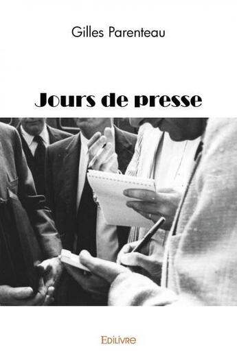 Couverture du livre « Jours de presse » de Gilles Parenteau aux éditions Edilivre