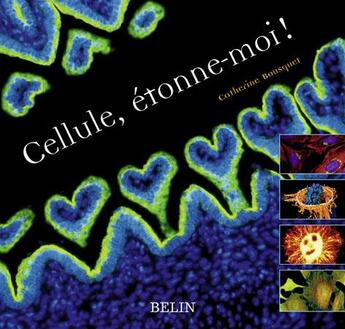 Couverture du livre « Cellule, étonne-moi ! » de Catherine Bousquet aux éditions Belin