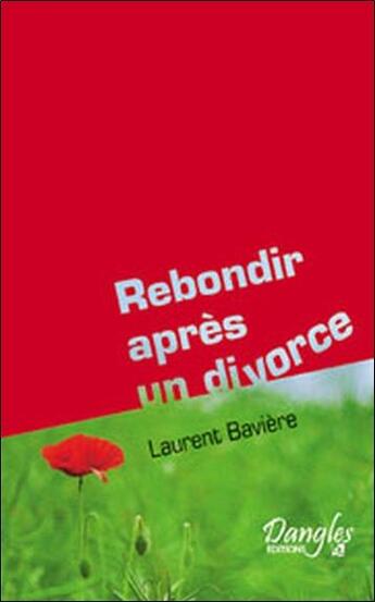 Couverture du livre « Rebondir après un divorce ou une séparation » de Laurent Baviere aux éditions Dangles