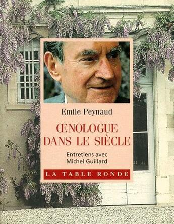 Couverture du livre « Oenologue dans le siècle » de Michel Guillard et Peynaud Emile aux éditions Table Ronde