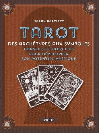 Couverture du livre « Tarot : Des archétypes aux symboles ; Conseils et exercices pour développer son potentiel mystique » de Sarah Bartlett aux éditions Vigot