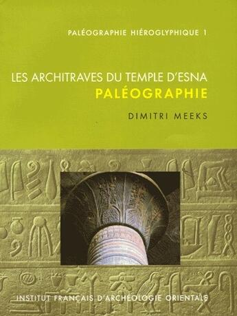 Couverture du livre « Paléographie hiéroglyphique Tome 1 ; les architraves du temple d'Esna ; paléographie » de Dimitri Meeks aux éditions Ifao