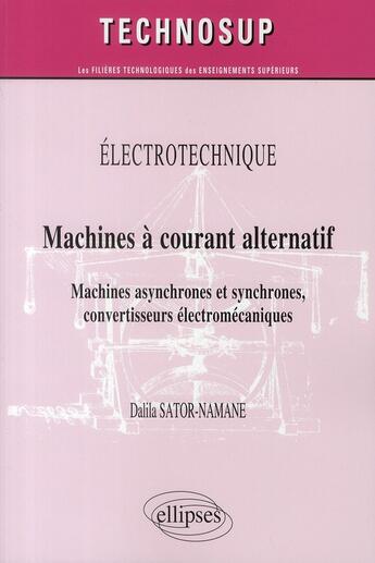 Couverture du livre « Machine courant alternatif ; machines asynchrones et synchrones, convertisseurs électromécaniques niveau b » de Dalila Sator-Namane aux éditions Ellipses