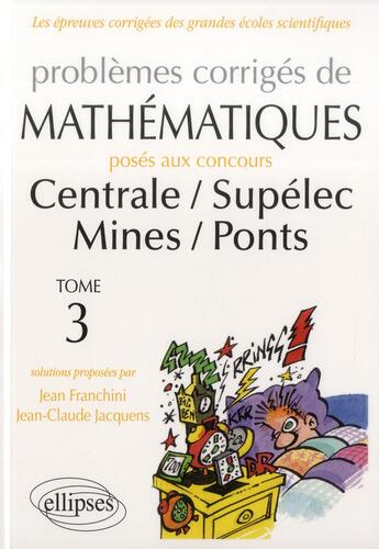 Couverture du livre « Mathematiques centrale/supelec - mines/ponts - toutes filieres - 2012-2013 - tome 3 » de Franchini/Jacquens aux éditions Ellipses