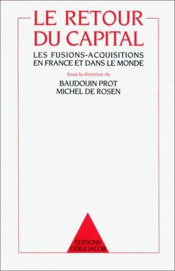 Couverture du livre « Le retour du capital - les fusions-acquisitions en france et dans le monde » de Prot/Rosen aux éditions Odile Jacob