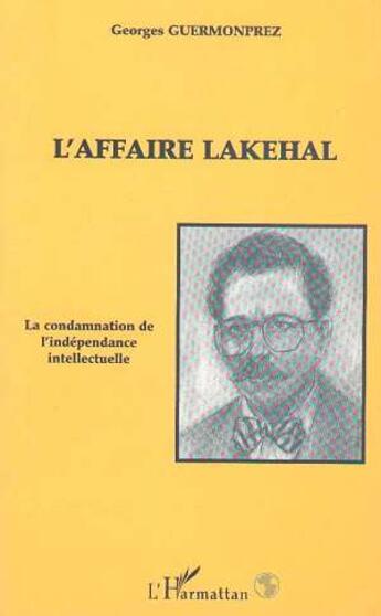 Couverture du livre « L'affaire lakehal - la condamnation de l independance intellectuelle » de Georges Guermonprez aux éditions L'harmattan