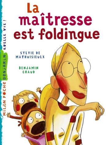 Couverture du livre « La maîtresse t.1 ; la maîtresse est foldingue » de Benjamin Chaud et Sylvie De Mathuisieulx aux éditions Milan