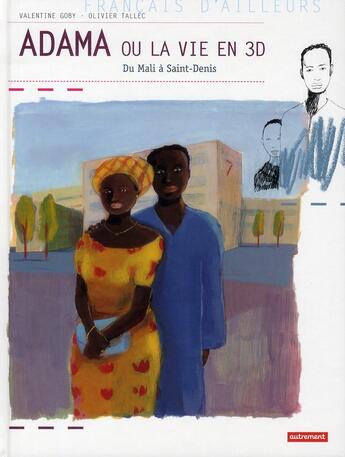 Couverture du livre « Adama ou la vie en 3D ; du Mali à Saint-Denis » de Valentine Goby et Olivier Tallec aux éditions Autrement