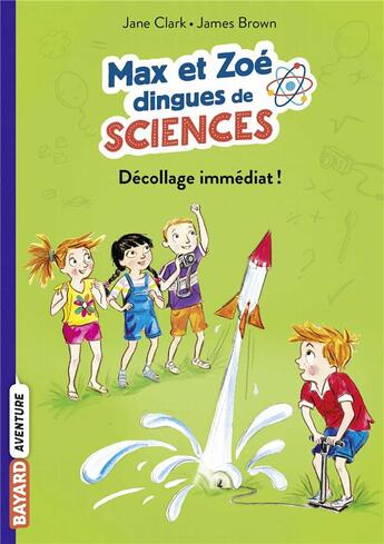 Couverture du livre « Max et Zoé dingues de sciences t.3 ; décollage immédiat ! » de Jane Clarke et James Brown aux éditions Bayard Jeunesse