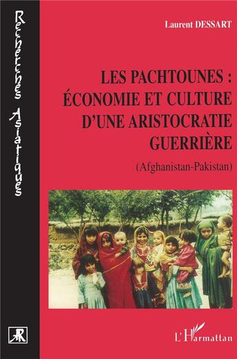 Couverture du livre « LES PACHTOUNES : ÉCONOMIE ET CULTURE D'UNE ARISTOCRATIE GUERRIÈRE : (Afghanistan- Pakistan) » de Laurent Dessart aux éditions L'harmattan