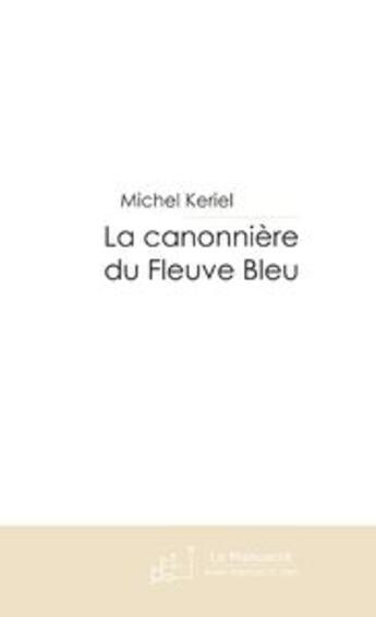 Couverture du livre « La canonniere du fleuve bleu » de Michel Keriel aux éditions Le Manuscrit