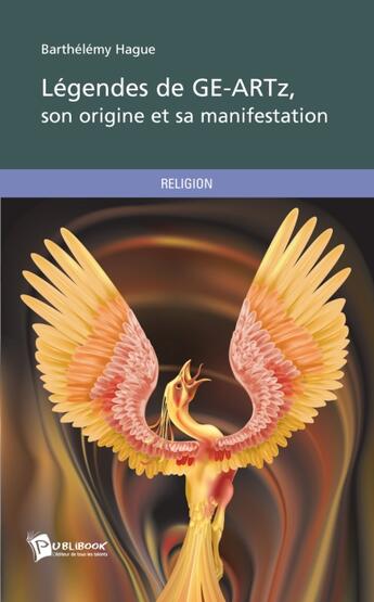 Couverture du livre « Légendes de GE-ARTz, son origine et sa manifestation » de Barthelemy Hague aux éditions Publibook