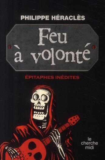 Couverture du livre « Feu à volonté ; épitaphes inédites » de Philippe Heracles aux éditions Cherche Midi