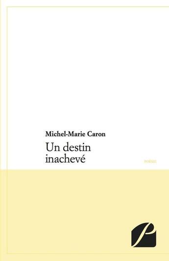 Couverture du livre « Un destin inachevé » de Michel-Marie Caron aux éditions Editions Du Panthéon