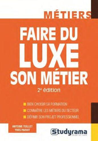 Couverture du livre « Faire du luxe son métier » de Antoine Teillet aux éditions Studyrama