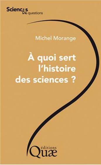 Couverture du livre « À quoi sert l'histoire des sciences ? » de Michel Morange aux éditions Quae