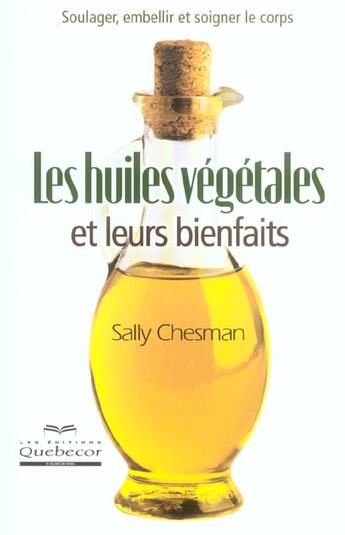 Couverture du livre « Les Huiles Vegetales Et Leurs Bienfaits » de Sally Chesman aux éditions Quebecor