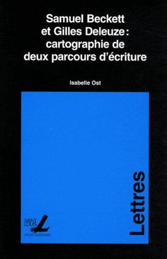 Couverture du livre « Samuel Beckett et Gilles Deleuze : cartographie de deux parcours d'écriture » de Isabelle Ost aux éditions Fusl