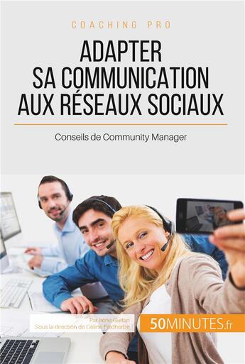 Couverture du livre « Adapter sa communication aux reseaux sociaux - conseils de community manager » de Guittin Irene aux éditions 50minutes.fr