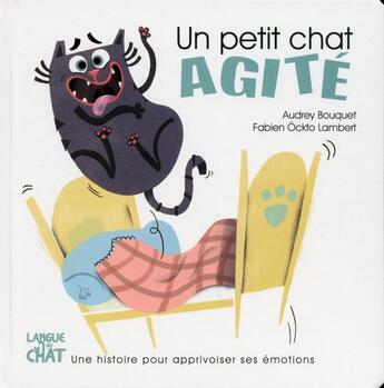 Couverture du livre « Un petit chat : agité » de Fabien Ockto Lambert et Audrey Bouquet aux éditions Langue Au Chat