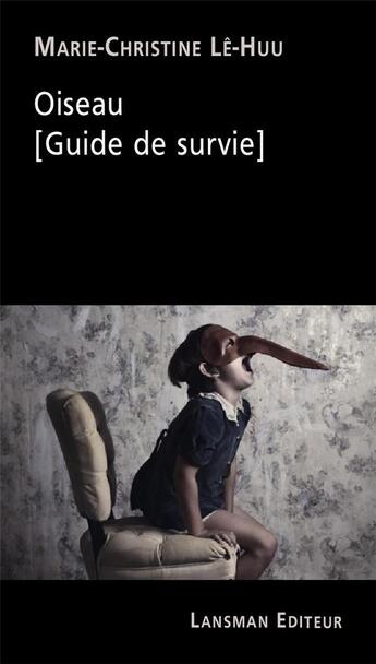 Couverture du livre « Oiseau : [guide de survie] » de Marie-Christine Le-Huu aux éditions Lansman