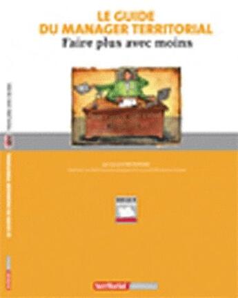 Couverture du livre « Le guide du manager territorial ; faire plus avec moins » de Laurent Boghossian aux éditions Territorial