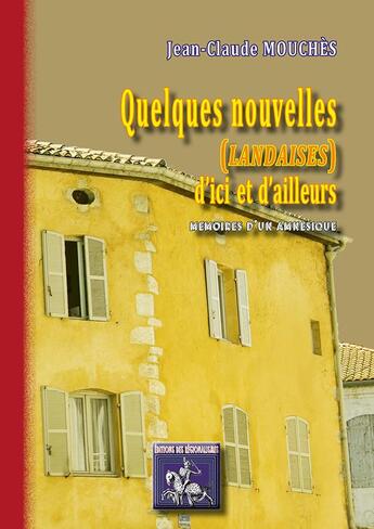 Couverture du livre « Quelques nouvelles (landaises) d'ici et d'ailleurs ; mémoires dune amnésique » de Jean-Claude Mouches aux éditions Editions Des Regionalismes