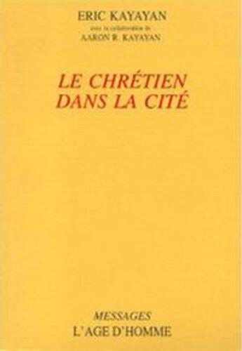 Couverture du livre « Le chretien dans la cite » de Kayayan Eric Et Aaro aux éditions L'age D'homme