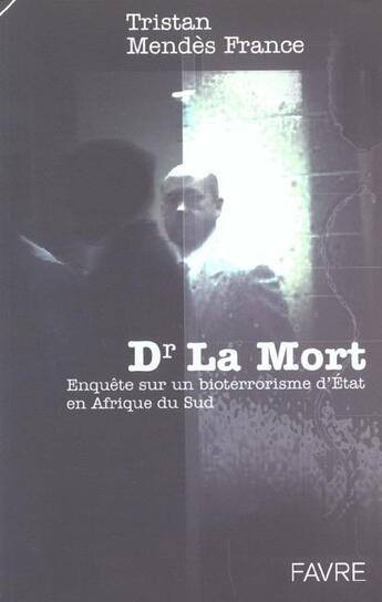 Couverture du livre « Dr la mort ; enquête sur un bioterrorisme d'Etat en Afrique du Sud » de Tristan Mendes France aux éditions Favre