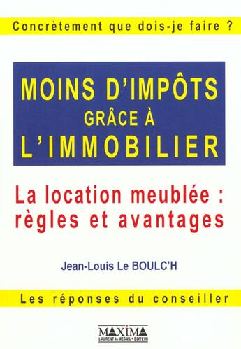 Couverture du livre « Moins d'impots grace a l'immobilier - la location meublee: regles et avantages » de Le Boulc'H J-L. aux éditions Maxima