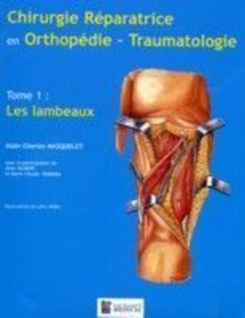 Couverture du livre « Chirurgie réparatrice en orthopédie traumatologie t.1 ; les lambeaux » de A.-C. Masquelet aux éditions Sauramps Medical