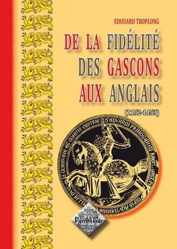 Couverture du livre « Fidelite Des Gascons Aux Anglais (De La) » de Troplong Edouard aux éditions Editions Des Regionalismes