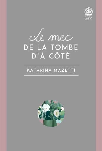 Couverture du livre « Le mec de la tombe d'à côté ; le caveau de famille » de Katarina Mazetti aux éditions Gaia