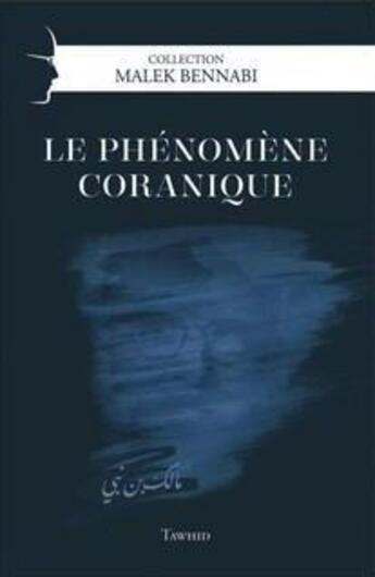 Couverture du livre « Le phénomène coranique » de Malek Bennabi aux éditions Tawhid