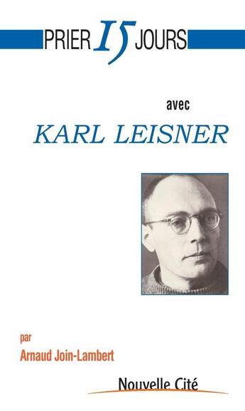 Couverture du livre « Prier 15 jours avec... : prier 15 jours avec Karl Leisner » de Arnaud Join-Lambert aux éditions Nouvelle Cite