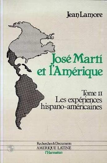 Couverture du livre « Les expériences hispano-américaines Tome 2 ; José Marty et l'Amérique » de Jean Lamore aux éditions L'harmattan