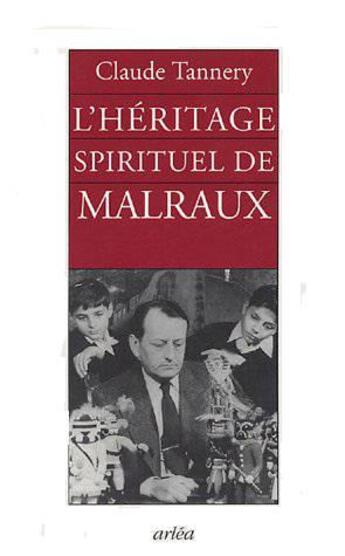 Couverture du livre « L'Héritage spirituel de Malraux » de Claude Tannery aux éditions Arlea